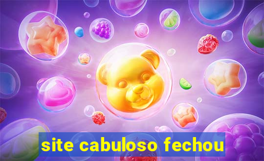 site cabuloso fechou